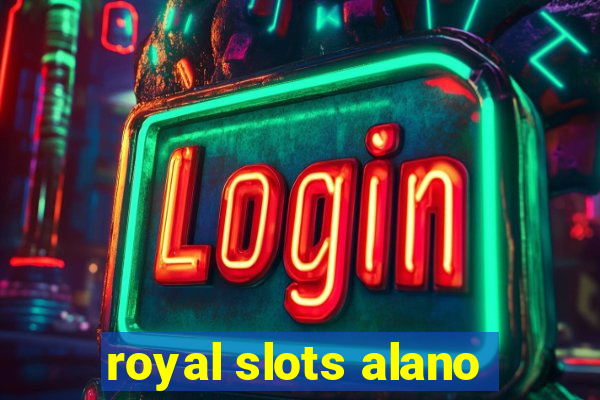 royal slots alano